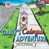 Daisy's Colorful Adventure di Uncle Donnie edito da Palmetto Publishing Group