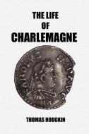 The Life of Charlemagne di Thomas Hodgkin edito da Scrawny Goat Books