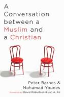 A Conversation between a Muslim and a Christian di Peter Barnes, Mohamad Younes edito da Wipf and Stock