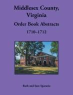 Middlesex County, Virginia Order Book, 1710-1712 di Ruth Sparacio edito da Heritage Books Inc.