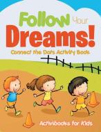 Follow Your Dreams! Connect the Dots Activity Book di Activibooks For Kids edito da Activibooks for Kids