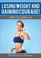 Losing Weight and Gaining Courage! Weight Loss Journal 2016 di @. Journals and Notebooks edito da SPEEDY PUB LLC