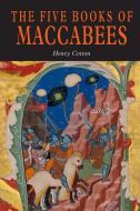 The Five Books of Maccabees in English di Henry Cotton edito da Martino Fine Books