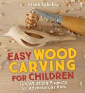 Easy Wood Carving for Children di Frank Egholm edito da Floris Books