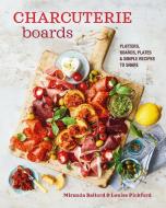 Charcuterie Boards: Platters, Boards, Plates and Simple Recipes to Share di Miranda Ballard edito da RYLAND PETERS & SMALL INC
