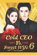 COLD CEO VS SWEET WIFE 6 di Shi Liu Xiao Jie, Mobo Reader edito da INDEPENDENTLY PUBLISHED