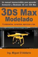 3ds Max Modelado: Fundamentos, Comandos, Ejercicios Y Tips di Miguel D'Addario edito da INDEPENDENTLY PUBLISHED