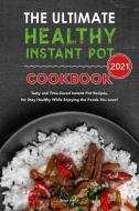 The Ultimate Healthy Instant Pot Cookbook 2021: Tasty and Time-Saved Instant Pot Recipes, for Stay Healthy While Enjoying the Foods You Love! di Brian Smith edito da LIGHTNING SOURCE INC