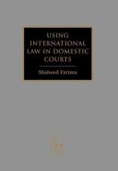 Using International Law in Domestic Courts di Shaheed Fatima edito da Bloomsbury Publishing PLC