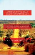 Africa's Long Road Since Independence di Keith Somerville edito da C Hurst & Co Publishers Ltd