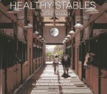 Healthy Stables By Design di John Blackburn, Beth Herman edito da Images Publishing Group Pty Ltd