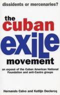 The Cuban Exile Movement di Hernando Calvo, Katlijn Declercq edito da Ocean Press
