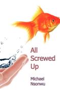 All Screwed Up di Michael Nsonwu edito da New Generation Publishing