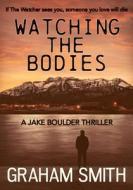 Watching the Bodies di Graham Smith edito da Bloodhound Books