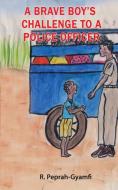 A BRAVE BOY'S CHALLENGE TO A POLICE OFFICER di Robert Peprah-Gyamfi edito da Kiddy Kiddy Books