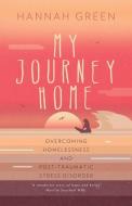 My Journey Home: Overcoming Homelessness and Post-Traumatic Stress Disorder di Hannah Green edito da LIGHTNING SOURCE INC