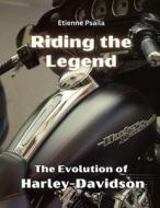 Riding the Legend - The Evolution of Harley-Davidson di Etienne Psaila edito da Independently Published
