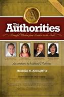 The Authorities - Monika Ardianto: Powerful Wisdom from Leaders in the Field di Monika Ardianto edito da 10-10-10 Publishing