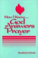 How I Know God Answers Prayer di Rosalind Goforth edito da Evangel Publishing House