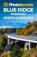 Photosecrets Blue Ridge Parkway North Carolina di Andrew Hudson edito da Photo Tour Books