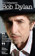 Delaplaine Bob Dylan - His Essential Quotations di Andrew Delaplaine edito da Gramercy Park Press