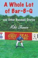 A Whole Lot of Bar-B-Q di Mike Shannon edito da Summer Game Books