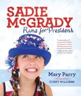 Sadie McGrady Runs for President di Mary Parry edito da INKSHARES