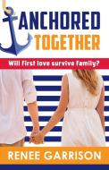 Anchored Together: A Novel di RENEE GARRISON edito da Lightning Source Uk Ltd