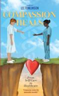Compassion Heals: From Self-Care to Healthcare di Lee Tomlinson edito da WORLDS OF THE CRYSTAL MOON