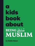 A Kids Book About Being Muslim di Nadia Hasan edito da A Kids Book About, Inc