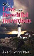 For Love & Deceitful Intentions di Aaron McDougall edito da LIGHTNING SOURCE INC
