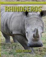 Rhinoceros: Amazing Fun Facts and Pictures about Rhinoceros for Kids di Gaia Carlo edito da Createspace Independent Publishing Platform