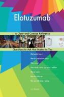 Elotuzumab; A Clear and Concise Reference di G. J. Blokdijk edito da Createspace Independent Publishing Platform