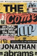 The Come Up: An Oral History of the Rise of Hip-Hop di Jonathan Abrams edito da CROWN PUB INC