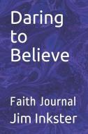 Daring to Believe: Faith Journal di Jim Inkster edito da LIGHTNING SOURCE INC