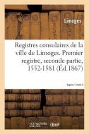 Registres Consulaires de la Ville de Limoges. Tome 2 di Limoges edito da Hachette Livre - BNF