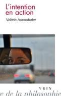 L'Intention En Action di Valerie Aucouturier edito da LIBRARIE PHILOSOPHIQUE J VRIN