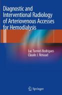 Diagnostic and Interventional Radiology of Arteriovenous Accesses for Hemodialysis di Claude J. Renaud, Luc Turmel-Rodrigues edito da Springer Paris
