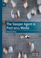 The Sleeper Agent In Post-9/11 Media di Vanessa Ossa edito da Springer International Publishing AG