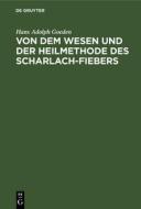 Von dem Wesen und der Heilmethode des Scharlach-Fiebers di Hans Adolph Goeden edito da De Gruyter
