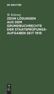 Zehn Lösungen aus dem Grundbuchrechte der Staatsprüfungs-Aufgaben seit 1919 di W. Kriener edito da De Gruyter