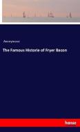 The Famous Historie of Fryer Bacon di Anonymous edito da hansebooks
