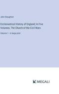 Ecclesiastical History of England; In Five Volumes, The Church of the Civil Wars di John Stoughton edito da Megali Verlag