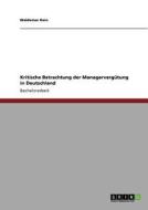 Kritische Betrachtung der Managervergütung in Deutschland di Waldemar Hein edito da GRIN Publishing