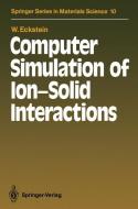 Computer Simulation of Ion-Solid Interactions di Wolfgang Eckstein edito da Springer Berlin Heidelberg