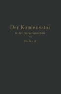 Der Kondensator in der Starkstromtechnik di Friedrich Bauer edito da Springer Berlin Heidelberg