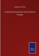 A Historical Grammar of the French Tongue di Auguste Brachet edito da Salzwasser-Verlag GmbH