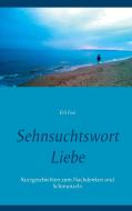 Sehnsuchtswort Liebe di Elfi Fesl edito da Books on Demand