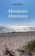 Abenteuer Abstinenz di Anton Erhart edito da Books on Demand