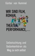 Wir sind Film, Roman, Theater, Performance . . . di Günter von Hummel edito da Books on Demand